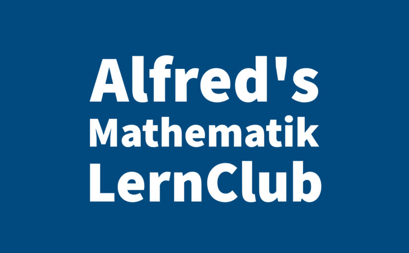 Alfred's Mathematik LernClub - Mathematik Nachhilfe - Mathematik ist leichter als du denkst! mathematik.lernclub.info