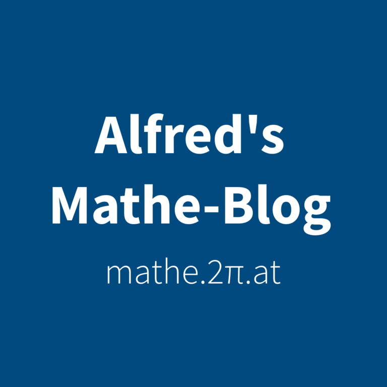 Alfred's Mathematik Blog – Mathematik Nachhilfe – Mathematik ist